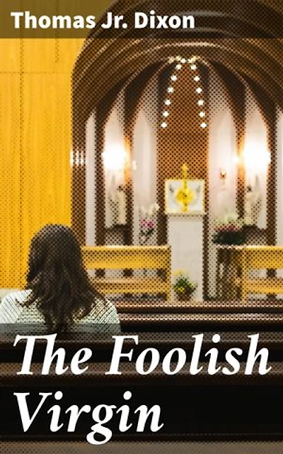The Foolish Virgin: Enriched edition. A Civil War Tale of Faith, Love, and Resilience