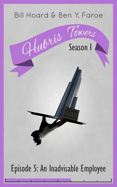 Hubris Towers Season 1, Episode 5: An Inadvisable Employee