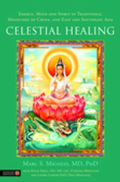 Celestial Healing: Energy, Mind and Spirit Traditional Medicines of China, East Southeast Asia