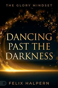 Dancing Past The Darkness: Glory Mindset