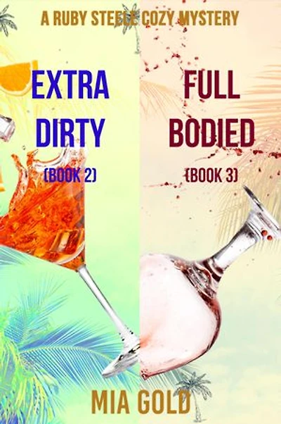 A Ruby Steele Cozy Mystery: Extra Dirty (# 2) and Full Bodied (# 3)