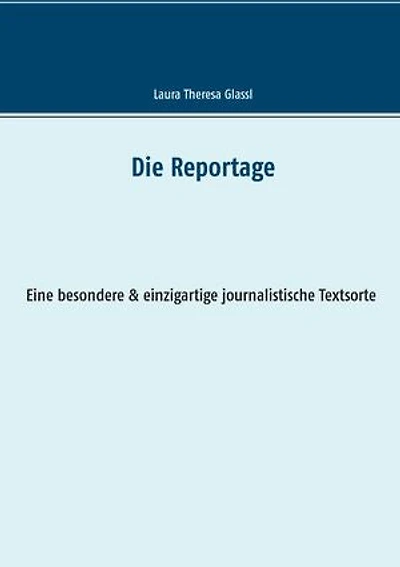 Die Reportage: Eine besondere & einzigartige journalistische Textsorte