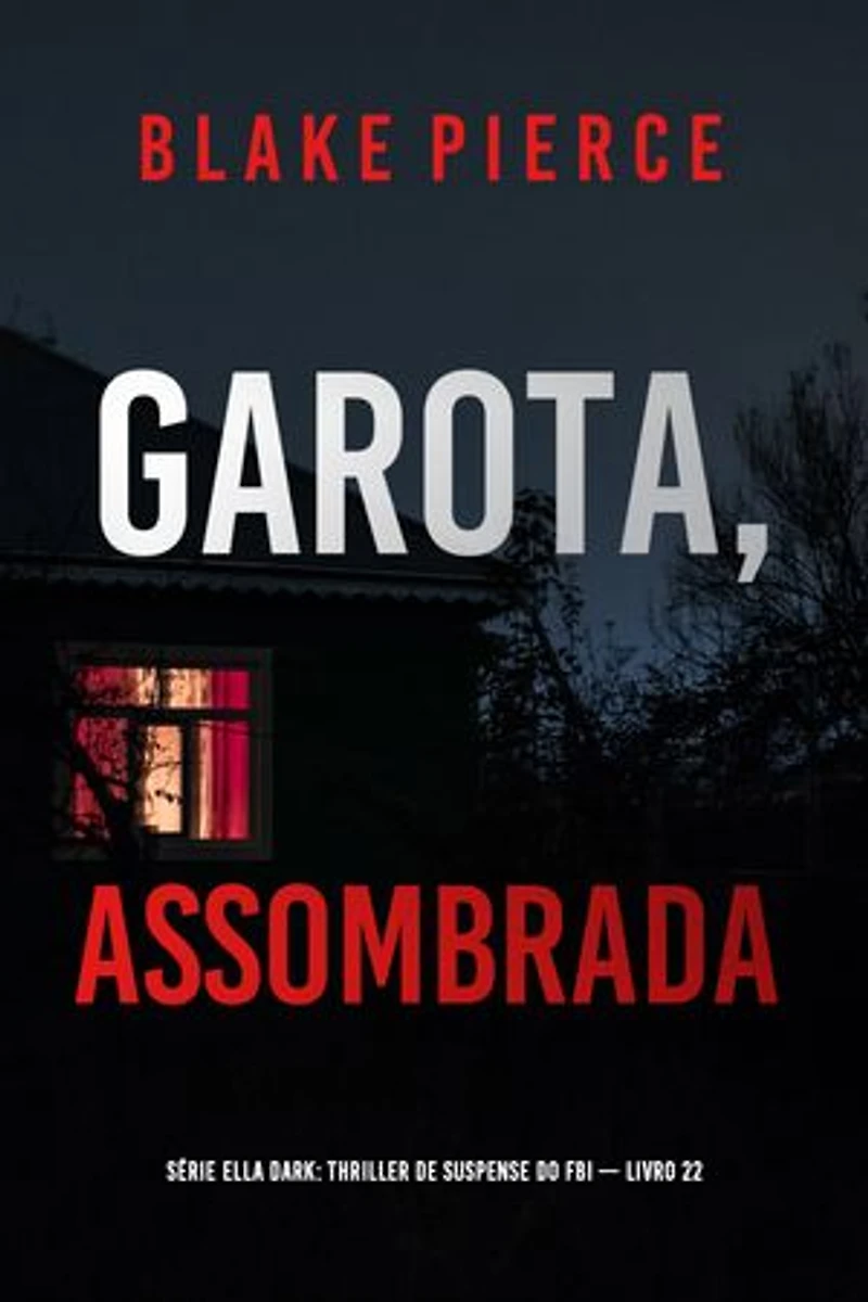 Garota, Assombrada (Série Ella Dark: Thriller de Suspense do FBI — Livro 22)