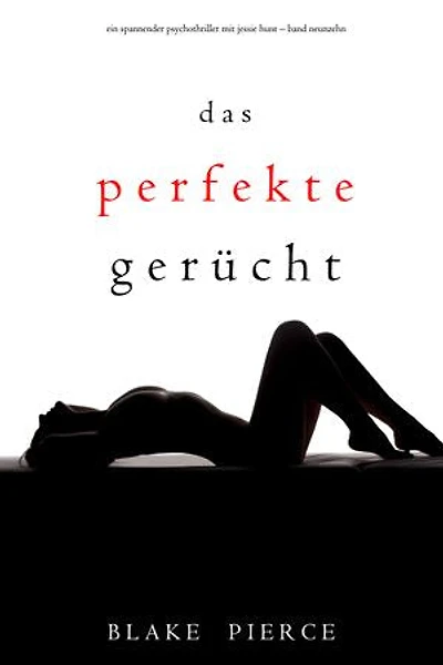 Das Perfekte Gerücht (Ein spannender Psychothriller mit Jessie Hunt—Band Neunzehn)