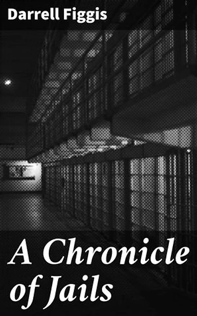 A Chronicle of Jails: Enriched edition. Exploring the Depths of the Penal System in Early 20th Century Ireland