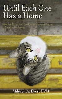 Until Each One Has a Home: Heartfelt Stories from DunRoamin' Stray and Rescue, Canadian Pet Rescue