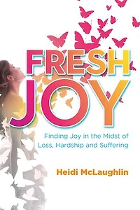 Fresh Joy:: Finding Joy the Midst of Loss, Hardship and Suffering (Marina Hofman Willard)