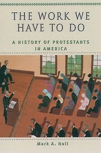 The Work We Have to Do: A History of Protestants America