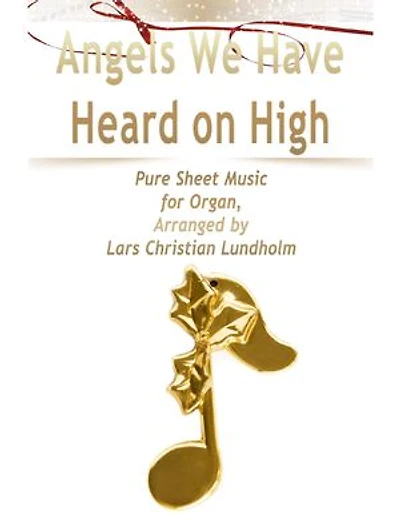 Angels We Have Heard on High Pure Sheet Music for Organ, Arranged by Lars Christian Lundholm