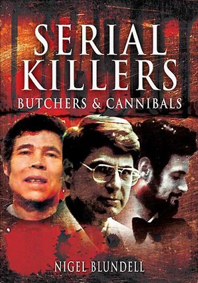Serial Killers: Butchers And Cannibals