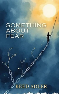 Something about Fear: Understanding Its Origin and Breaking Its Power