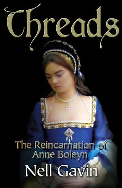 Threads: The Reincarnation of Anne Boleyn: In 1536 a woman dies, and the story begins...