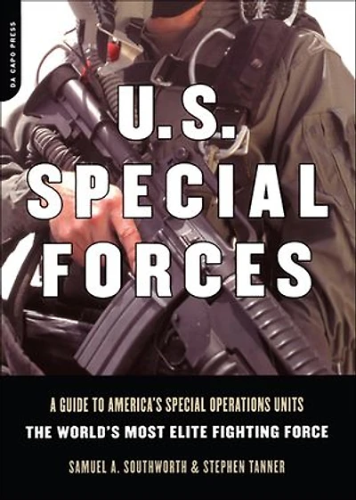 U.S. Special Forces: A Guide To America's Operations Units -- The World's Most Elite Fighting Force