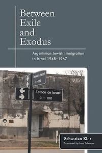Between Exile and Exodus: Argentinian Jewish Immigration to Israel, 1948?1967
