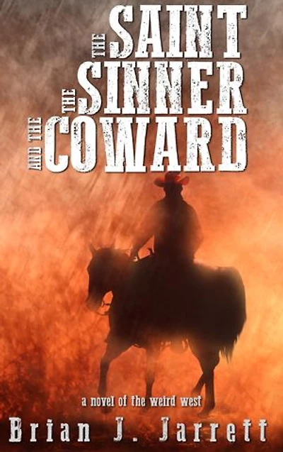 The Saint, the Sinner and the Coward: A Novel of the Weird West