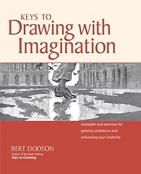 Keys to Drawing with Imagination: Strategies and exercises for gaining confidence enhancing your creativity