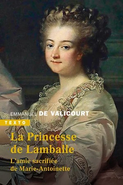La princesse de Lamballe: l'amie sacrifiée Marie-Antoinette