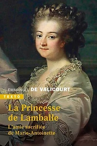 La princesse de Lamballe: l'amie sacrifiée Marie-Antoinette