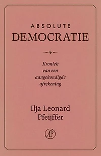 Absolute democratie: Kroniek van een aangekondigde afrekening
