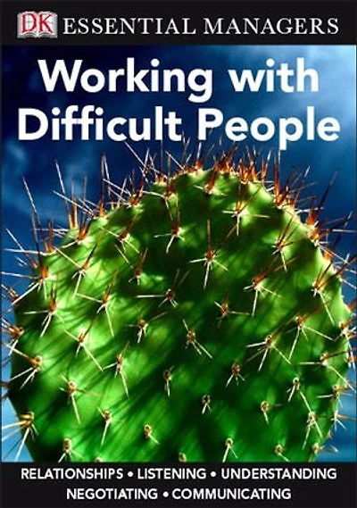 Dk Essential Managers: Working With Difficult People