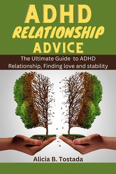 ADHD Relationship Advices: The Ultimate Guide to ADHD Relationship,finding love and stability.
