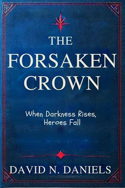 THE FORSAKEN CROWN: When Darkness Rises, Heroes Fall