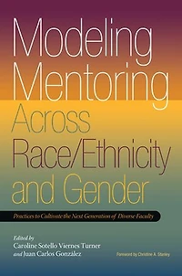 Modeling Mentoring Across Race/Ethnicity and Gender: Practices to Cultivate the Next Generation of Diverse Faculty