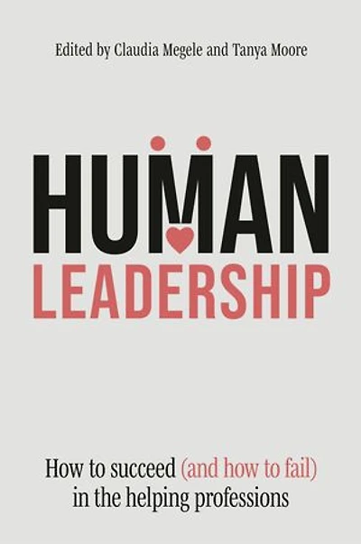 Human Leadership: how to Succeed (and Fail) the Helping Professions