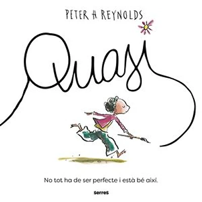 Quasi: No tot ha de ser perfecte, i està bé així.