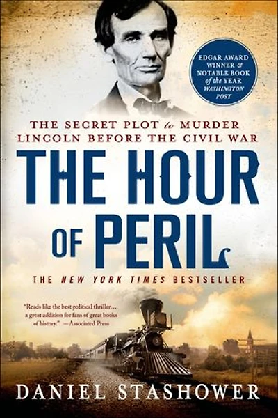 the Hour of Peril: Secret Plot to Murder Lincoln Before Civil War
