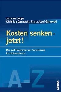 Kosten senken - jetzt!: Das A-Z-Programm zur Umsetzung im Unternehmen