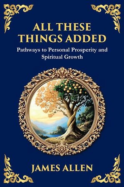 All These Things Added: Pathways to Personal Prosperity and Spiritual Growth (Large Print Deluxe Edition For Easy Reading)