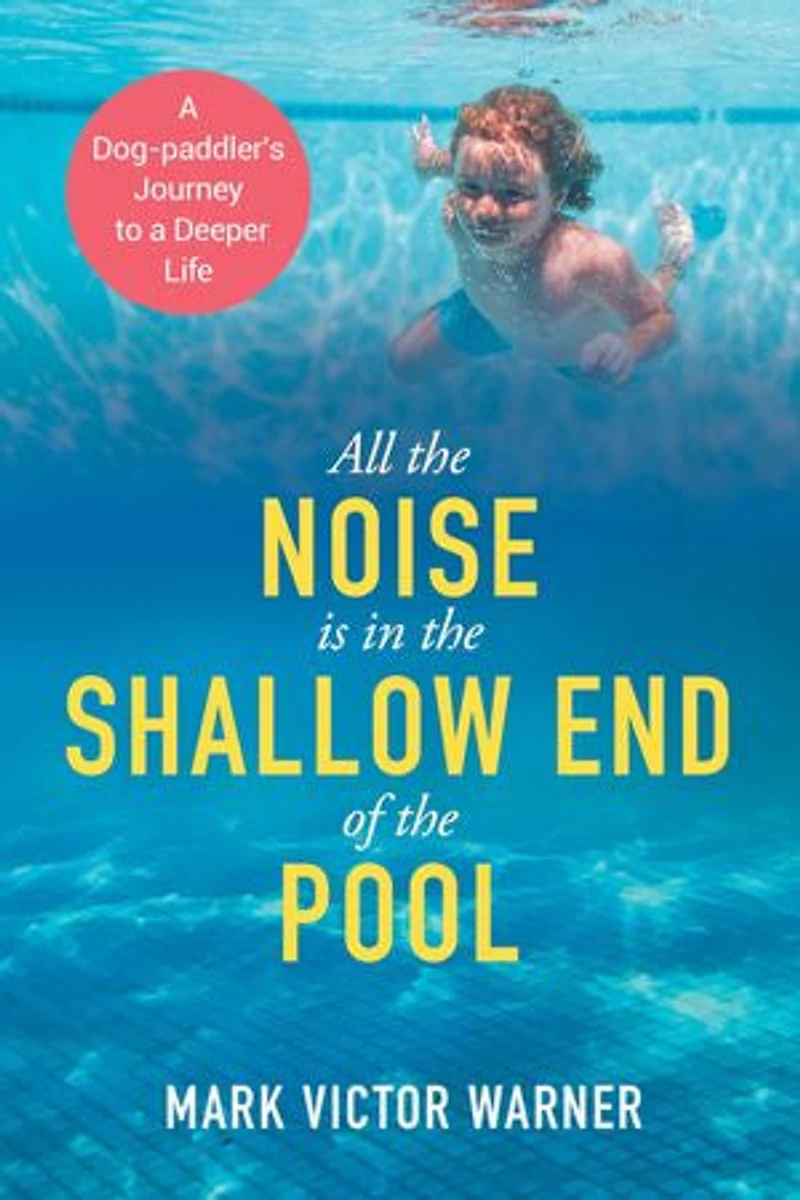 All the Noise is Shallow End of Pool: a Dog-paddler's Journey to Deeper Life