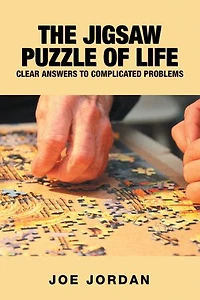 The Jigsaw Puzzle Of Life: Clear Answers To Complicated Problems