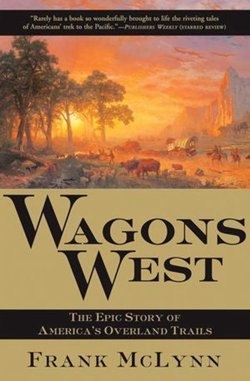Wagons West: The Epic Story of America's Overland Trails