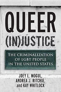Queer (In)Justice: the Criminalization of LGBT People United States