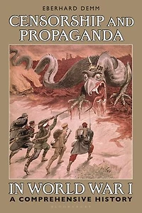 Censorship and Propaganda World War I: A Comprehensive History