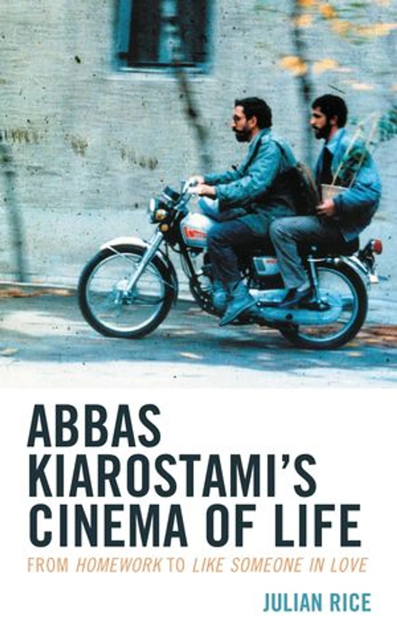 Abbas Kiarostami's Cinema of Life: From Homework to Like Someone Love