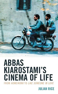 Abbas Kiarostami's Cinema of Life: From Homework to Like Someone Love