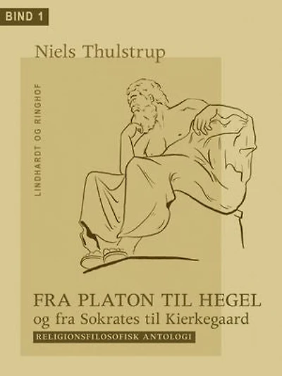Fra Platon til Hegel og fra Sokrates til Kierkegaard. Bind 1: Religionsfilosofisk antologi