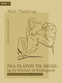 Fra Platon til Hegel og fra Sokrates til Kierkegaard. Bind 1: Religionsfilosofisk antologi