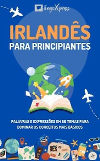 Irlandês para principiantes: Palavras e expressões em 50 temas para dominar os conceitos mais básicos