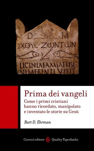 Prima dei vangeli: Come i primi cristiani hanno ricordato, manipolato e inventato le storie su Gesù
