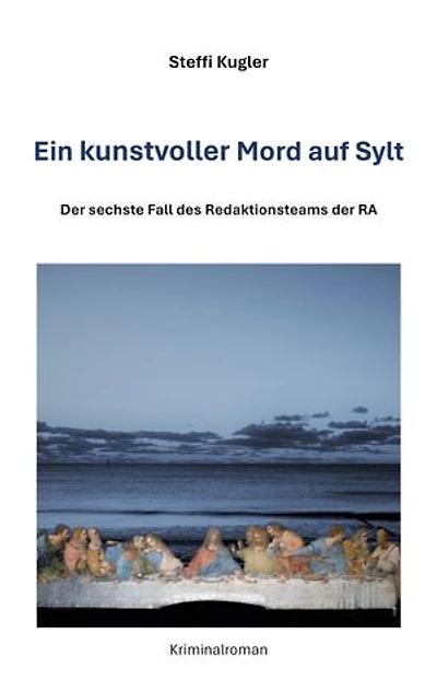 Ein kunstvoller Mord auf Sylt: Der sechste Fall des Redaktionsteam der RA
