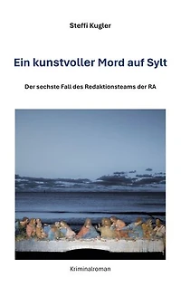 Ein kunstvoller Mord auf Sylt: Der sechste Fall des Redaktionsteam der RA