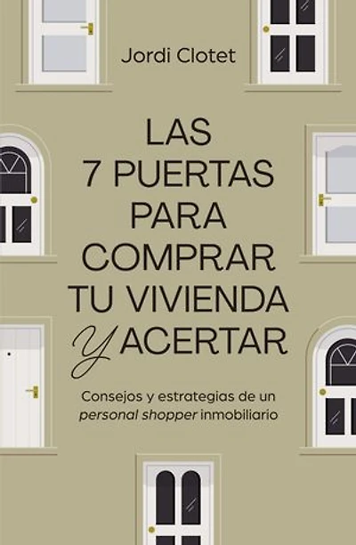 Las 7 puertas para comprar tu vivienda y acertar: Consejos y estrategias de un "personal shopper" inmobiliario