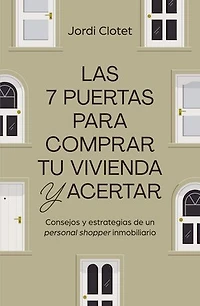 Las 7 puertas para comprar tu vivienda y acertar: Consejos y estrategias de un "personal shopper" inmobiliario