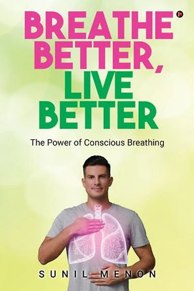 Breathe Better, Live Better The Power of Conscious Breathing