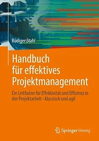 Handbuch fur effektives Projektmanagement: Ein Leitfaden Effektivitat und Effizienz der Projektarbeit - klassisch agil