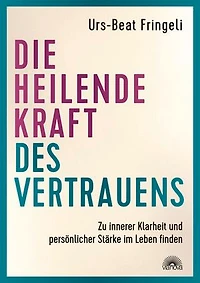 Die heilende Kraft des Vertrauens: Zu innerer Klarheit und persönlicher Stärke im Leben finden